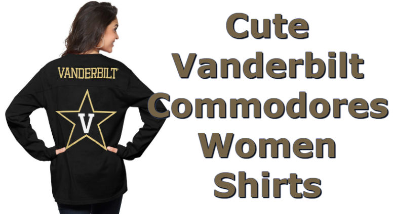 Cute Vanderbilt Shirts - Top Ten List Of Vanderbilt Commodores Women Shirts For Football Season