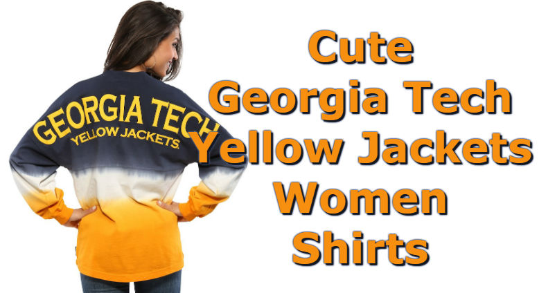 Cute Georgia Tech Shirts - Top Ten List Of Georgia Tech Yellow Jackets Women Shirts For Football Season