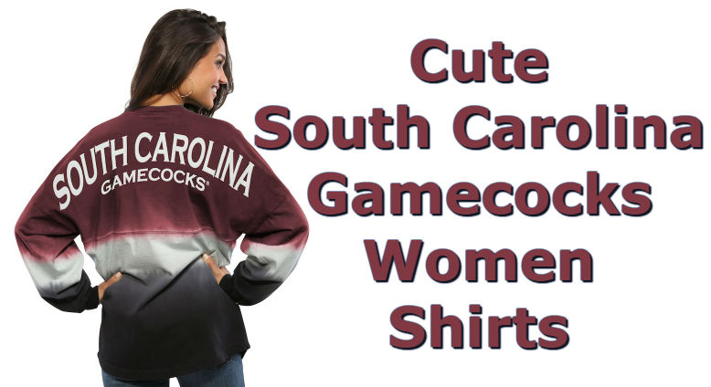 Cute South Carolina Shirts - Top Ten List Of South Carolina Gamecocks Women Shirts For Football Season